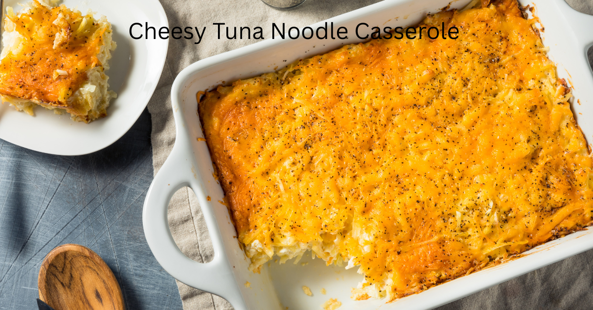 cheesy tuna noodle casserole